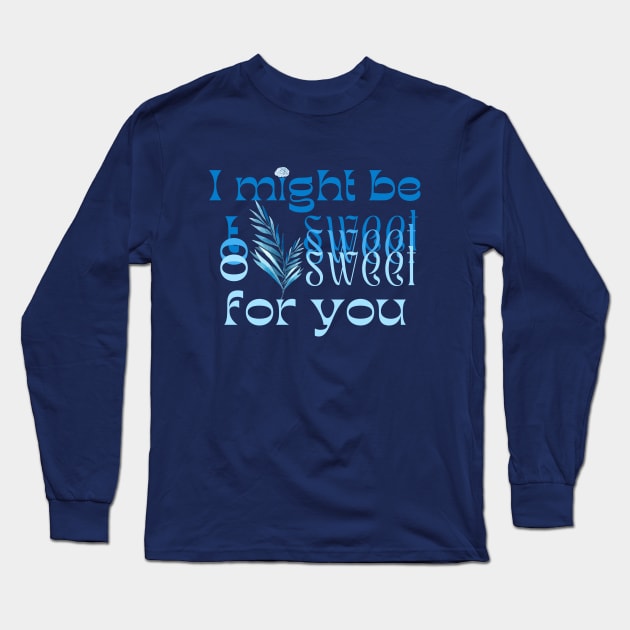 I might be too sweet for you - Blue Long Sleeve T-Shirt by SalxSal